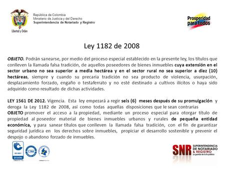 República de Colombia Ministerio de Justicia y del Derecho Superintendencia de Notariado y Registro Ley 1182 de 2008 OBJETO. Podrán sanearse, por medio.
