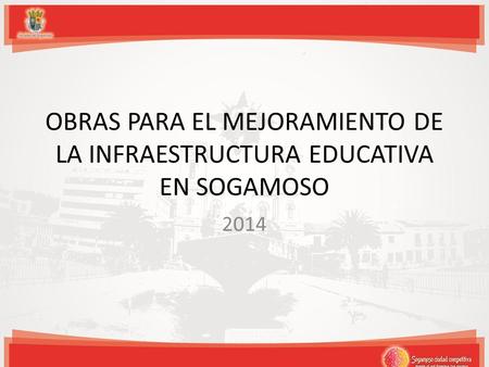OBRAS PARA EL MEJORAMIENTO DE LA INFRAESTRUCTURA EDUCATIVA EN SOGAMOSO