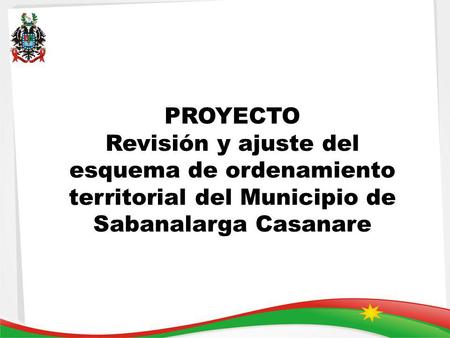 PROYECTO Revisión y ajuste del esquema de ordenamiento territorial del Municipio de Sabanalarga Casanare.