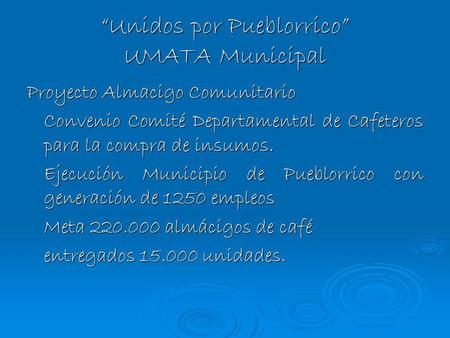 Unidos por Pueblorrico UMATA Municipal Proyecto Almacigo Comunitario Convenio Comité Departamental de Cafeteros para la compra de insumos. Ejecución Municipio.