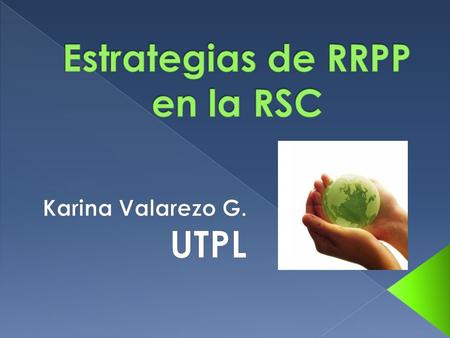 RRPP y RSC. Karina Valarezo G. Mayo 2009 Porque no es filantropía Porque busca la transformación social Porque debemos generar un efecto viral de su.
