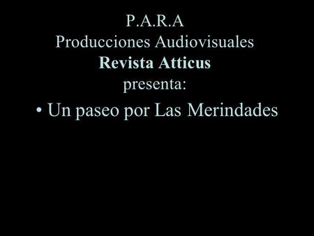 P.A.R.A Producciones Audiovisuales Revista Atticus presenta: