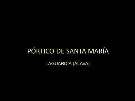 PÓRTICO DE SANTA MARÍA LAGUARDIA (ÁLAVA).