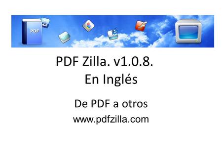 PDF Zilla. v1.0.8. En Inglés De PDF a otros www.pdfzilla.com.