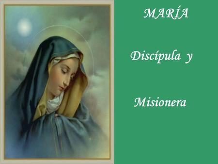 MARÍA Discípula y Misionera.
