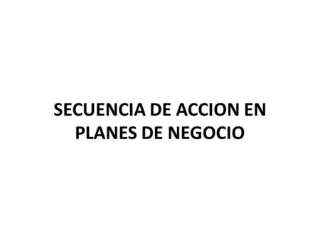SECUENCIA DE ACCION EN PLANES DE NEGOCIO