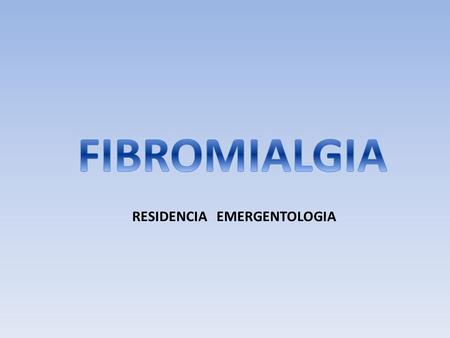 FIBROMIALGIA RESIDENCIA EMERGENTOLOGIA.