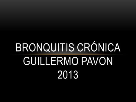 Bronquitis Crónica guillermo pavon 2013