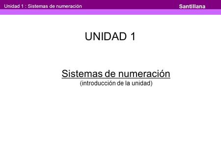 UNIDAD 1 Sistemas de numeración (introducción de la unidad) Santillana
