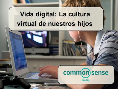 Vida digital: La cultura virtual de nuestros hijos.