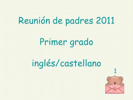 Reunión de padres 2011 Primer grado inglés/castellano