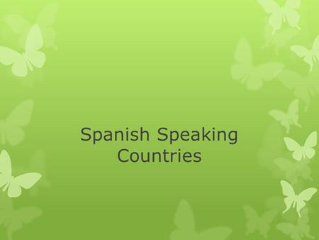 Spanish Speaking Countries. 20 1 2 3 4 5 6 7 8 9 10 11 12 13 14 15 16 17 18 19.