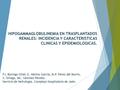 HIPOGAMMAGLOBULINEMIA EN TRASPLANTADOS RENALES: INCIDENCIA Y CARACTERISTICAS CLINICAS Y EPIDEMIOLOGICAS. FJ. Borrego Utiel, E. Merino García, M.P. Pérez.