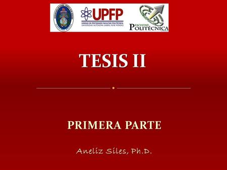 PRIMERA PARTE Aneliz Siles, Ph.D.. PRIMERA PARTE: RELACIÓN Y COHERENCIA ENTRE TEMA-PROBLEMA-OBJETIVOS-HIPÓTESIS DE LA INVESTIGACIÓN 1. El TEMA de investigación.