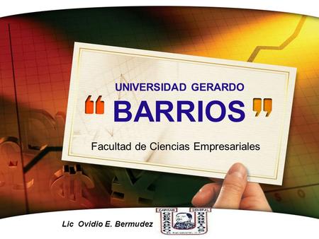 LOGO Lic Ovidio E. Bermudez UNIVERSIDAD GERARDO BARRIOS Facultad de Ciencias Empresariales.