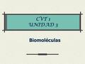 CVT 1 UNIDAD 3 Biomoléculas.