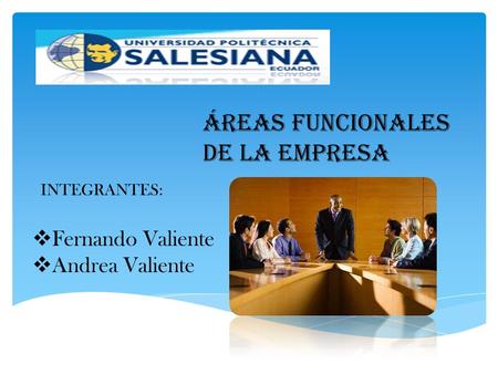 ÁREAS FUNCIONALES DE LA EMPRESA INTEGRANTES:  Fernando Valiente  Andrea Valiente.