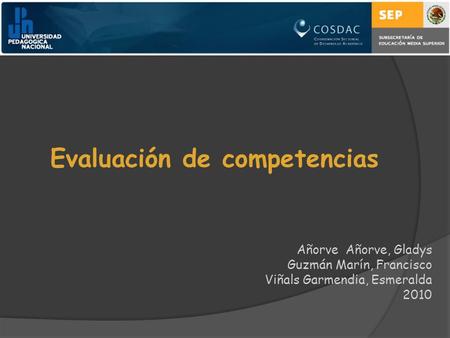 Evaluación de competencias Añorve Añorve, Gladys Guzmán Marín, Francisco Viñals Garmendia, Esmeralda 2010.