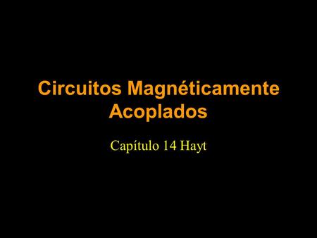 Circuitos Magnéticamente Acoplados Capítulo 14 Hayt.