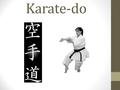 Karate-do. CAMINO DE LA MANO VACIA Kara: Vacío Te: Mano Do: Camino.