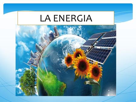 LA ENERGIA. LEY 532PARA LA PROMOCION DE ENERGIA ELECTRICA CON FUENTES RENOVABLES.