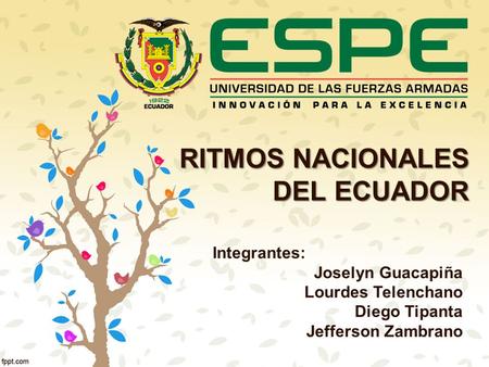 RITMOS NACIONALES DEL ECUADOR Integrantes: Joselyn Guacapiña Lourdes Telenchano Diego Tipanta Jefferson Zambrano.