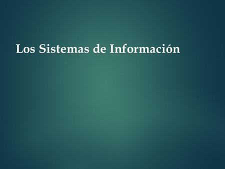 Los Sistemas de Información. DEFINICIONES Dato, Información y Sistema: En ocasiones los términos dato e información Se utilizan como sinónimos, lo cual.