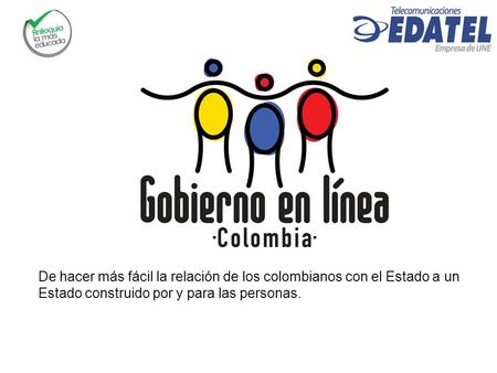 De hacer más fácil la relación de los colombianos con el Estado a un Estado construido por y para las personas.
