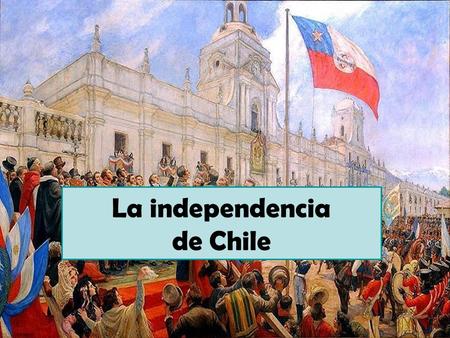 La independencia de Chile CAUSAS EXTERNAS La influencia de las ideas revolucionarias: la ilustración, liberalismo Revolución francesafrancesa Independencia.