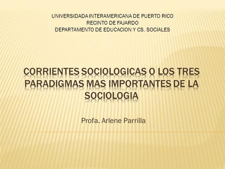 Profa. Arlene Parrilla UNIVERSIDADA INTERAMERICANA DE PUERTO RICO RECINTO DE FAJARDO DEPARTAMENTO DE EDUCACION Y CS. SOCIALES.