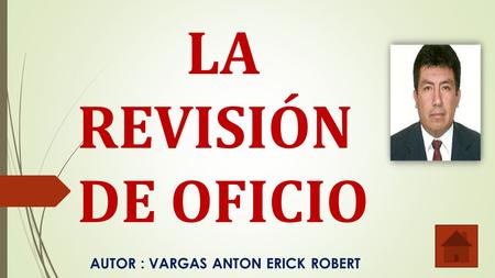 LA REVISIÓN DE OFICIO AUTOR : VARGAS ANTON ERICK ROBERT.