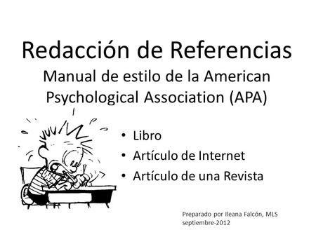 Redacción de Referencias Manual de estilo de la American Psychological Association (APA) Libro Artículo de Internet Artículo de una Revista Preparado por.