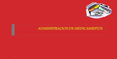 ADMINISTRACION DE MEDICAMENTOS 1 DEFINICION 2 Procedimiento mediante el cual se proporciona un medicamento a un paciente. Esta actividad es realizada.