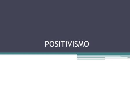 POSITIVISMO. es una corriente o escuela filosófica que afirma que el único conocimiento auténtico es el científico., y que tal conocimiento solamente.