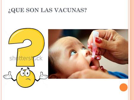 ¿QUE SON LAS VACUNAS?. Las vacunas son sustancias que son aplicados a personas a través de una inyección o por vía oral, generan defensas (anticuerpos)