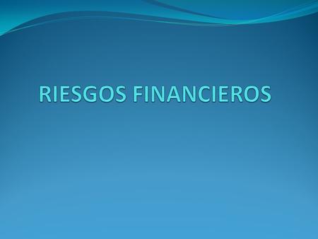RIESGOS DE LIQUIDEZ Es el riesgo de que una institución financiera no sea capaz de pagar sus compromisos en el tiempo y forma requeridos por sus acreedores.