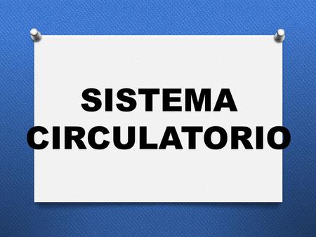 SISTEMA CIRCULATORIO. El sistema circulatorio es un eficiente medio de transporte para llevar los nutrientes y el oxígeno que cada una de las células.