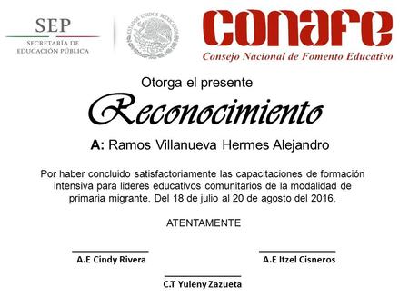 A: Ramos Villanueva Hermes Alejandro Por haber concluido satisfactoriamente las capacitaciones de formación intensiva para lideres educativos comunitarios.