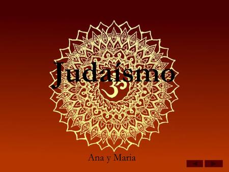 Judaísmo Ana y Maria. Judaísmo Es la religión, la tradición y la cultura del pueblo Judío. Es la más antigua de las tres religiones monoteístas más difundidas.