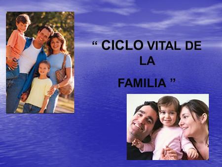 “ CICLO VITAL DE LA FAMILIA ”. INTRODUCCION. En la exclusividad del seno familiar se ha abierto una brecha. La desintegración de la familia puede deberse.