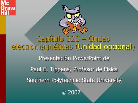 Capítulo 32C – Ondas electromagnéticas (Unidad opcional) Presentación PowerPoint de Paul E. Tippens, Profesor de Física Southern Polytechnic State University.