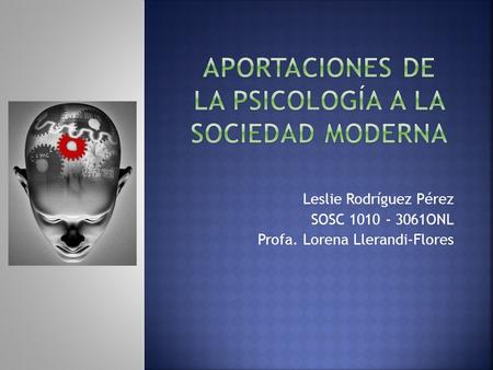 Leslie Rodríguez Pérez SOSC 1010 - 3061ONL Profa. Lorena Llerandi-Flores.