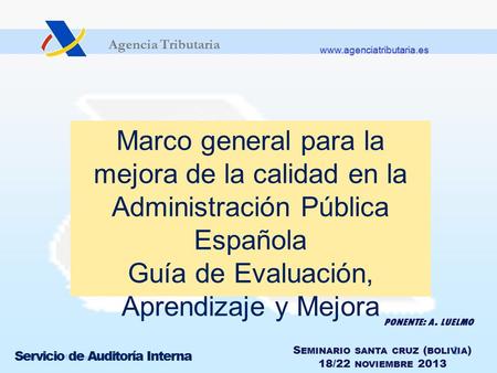 Agencia Tributaria Servicio de Auditoría Interna 1 Marco general para la mejora de la calidad en la Administración Pública Española.