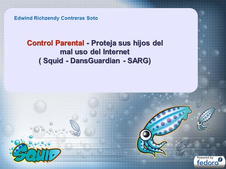 Edwind Richzendy Contreras Soto Control Parental - Proteja sus hijos del mal uso del Internet ( Squid - DansGuardian - SARG)