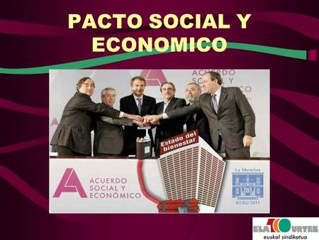 PACTO SOCIAL Y ECONOMICO. Un atraco en toda regla Eso es el acuerdo que CCOO y UGT han firmado con CEOE, CEPYME y el Gobierno español.