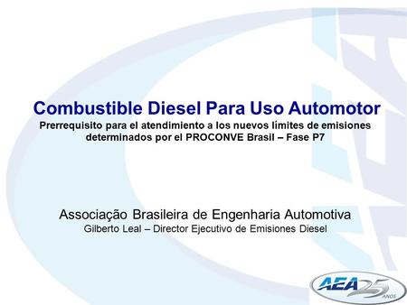 Combustible Diesel Para Uso Automotor Prerrequisito para el atendimiento a los nuevos límites de emisiones determinados por el PROCONVE Brasil – Fase P7.