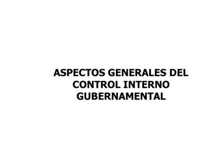 ASPECTOS GENERALES DEL CONTROL INTERNO GUBERNAMENTAL.
