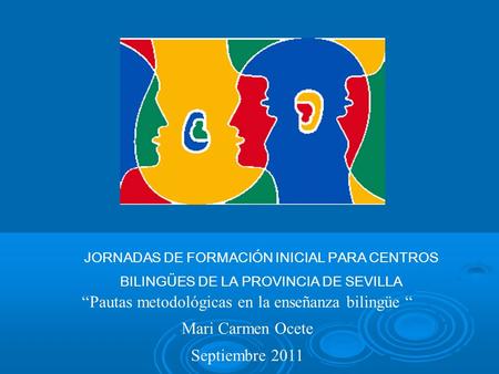 JORNADAS DE FORMACIÓN INICIAL PARA CENTROS BILINGÜES DE LA PROVINCIA DE SEVILLA “Pautas metodológicas en la enseñanza bilingüe “ Mari Carmen Ocete Septiembre.
