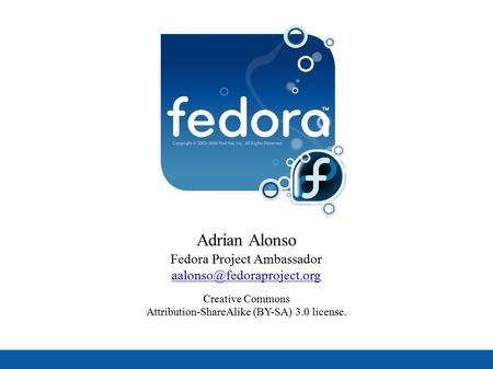 Adrian Alonso Fedora Project Ambassador  Creative Commons Attribution-ShareAlike (BY-SA) 3.0 license.