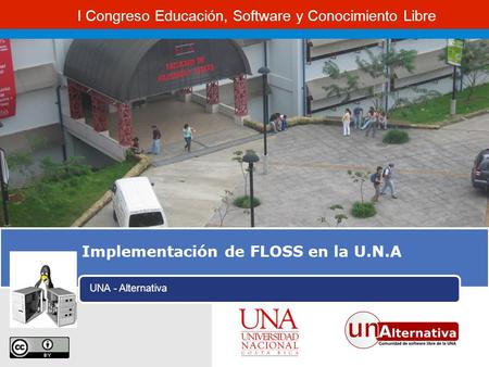 I Congreso Educación, Software y Conocimiento Libre Implementación de FLOSS en la U.N.A UNA - Alternativa.